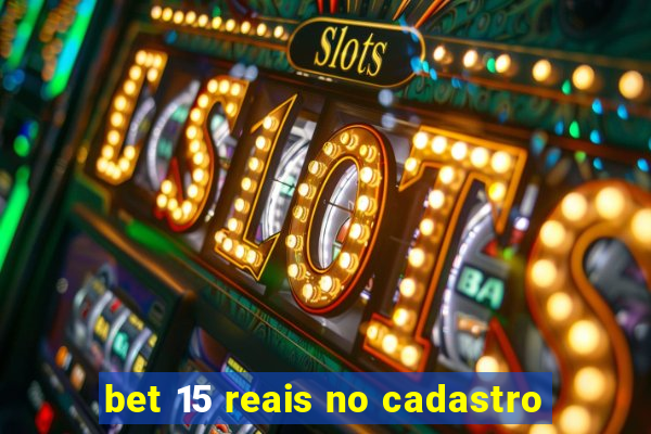 bet 15 reais no cadastro